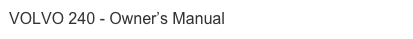 VOLVO 240 - Owner’s Manual